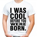 Koszulka I was cool before you were born
