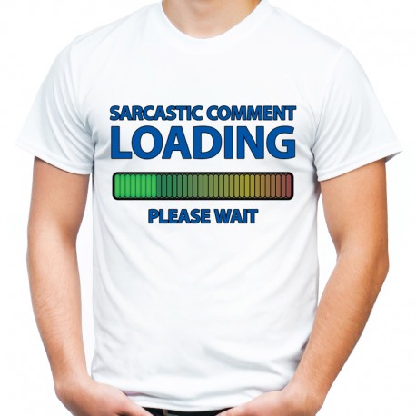 Koszulka sarcastic comment loading please wait